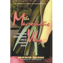 Pre-Owned The Macrobiotic Way: The Complete Macrobiotic Diet and Exercise Book (Paperback) 0895295245 9780895295248