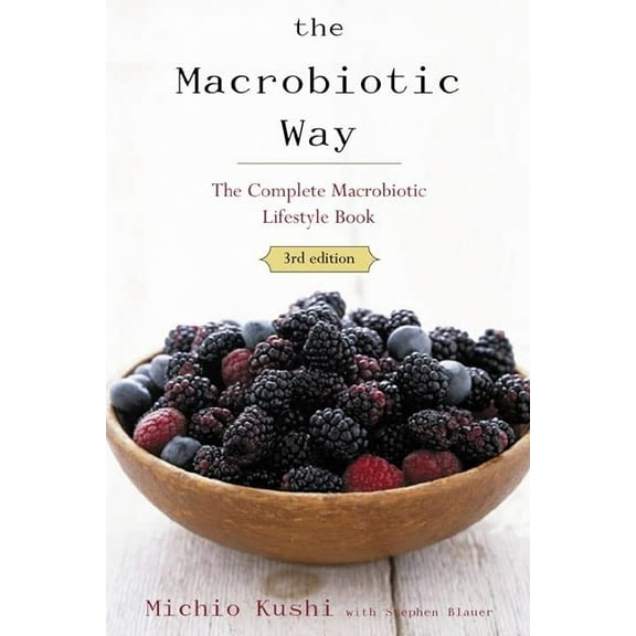 Pre-Owned The Macrobiotic Way: The Complete Macrobiotic Lifestyle Book (Paperback) 1583331808 9781583331804
