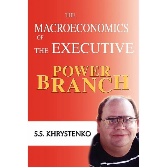 The Macroeconomics of the Executive Power Branch, (Paperback)
