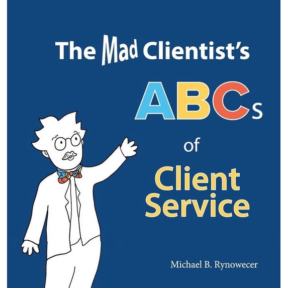 The Mad Clientist's ABCs of Client Service, (Hardcover) - Walmart.com