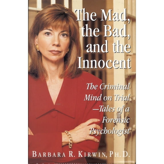 The Mad, the Bad, and the Innocent: The Criminal Mind on Trial - Tales of a Forensic Psychologist, (Hardcover)