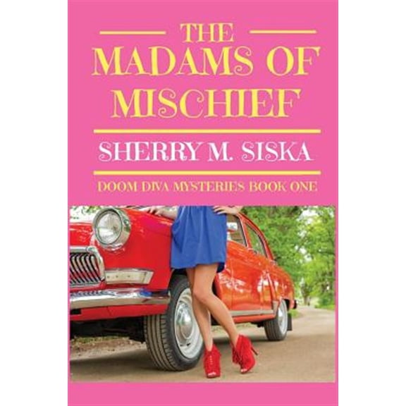 The Madams of Mischief (Paperback) by Sherry M Siska