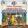 thumbnail image 1 of The Madcap Mishaps of Mister Mustache Mister Mustache Adopts A New Pet, Book 4, (Paperback), 1 of 1