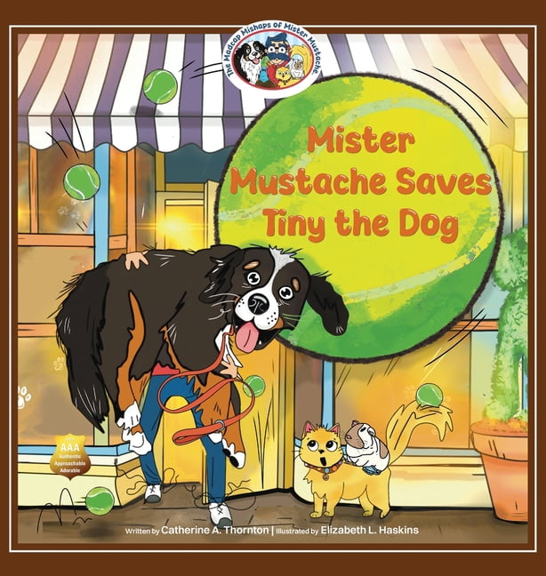 The Madcap Mishaps of Mister Mustache Mister Mustache Saves Tiny the Dog, Book 6, (Hardcover)