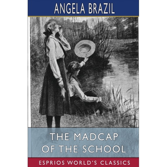 The Madcap of the School (Esprios Classics): Illustrated by Balliol Salmon, (Paperback)