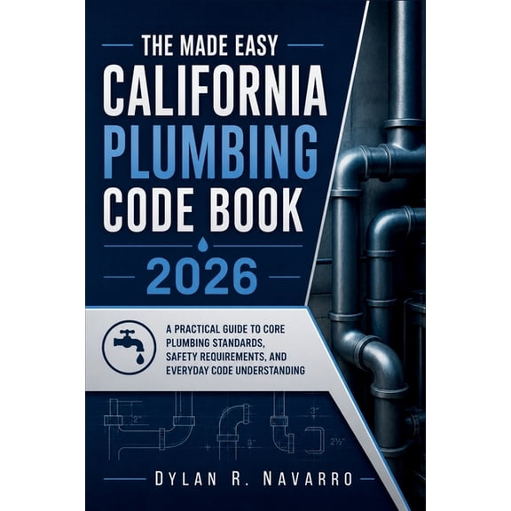 The Made Easy California Plumbing Code Book 2026: A Practical Guide to Core Plumbing Standards, Safety Requirements, and, (Paperback)