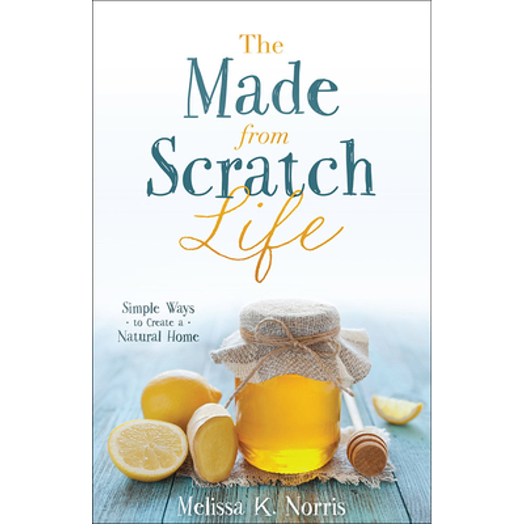 Pre-Owned The Made-From-Scratch Life: Simple Ways to Create a Natural Home (Paperback) by Melissa K Norris