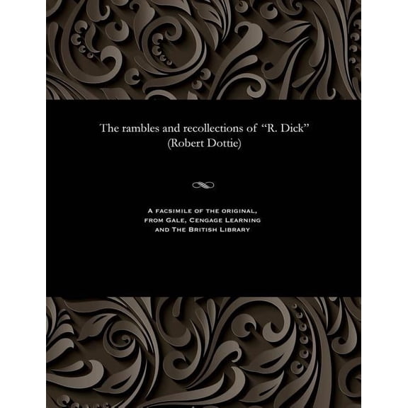 The Rambles and Recollections of R. Dick (Robert Dottie) (Paperback)