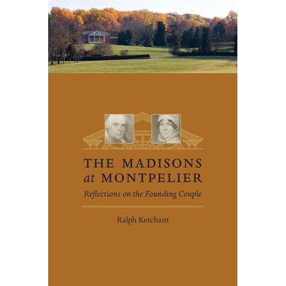 The Madisons at Montpelier : Reflections on the Founding Couple (Paperback)