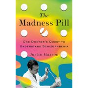 The Madness Pill One Doctors Quest to Understand Schizophrenia, Hardcover