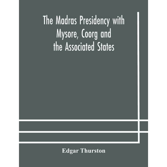 The Madras Presidency With Mysore, Coorg And The Associated States, (Paperback)
