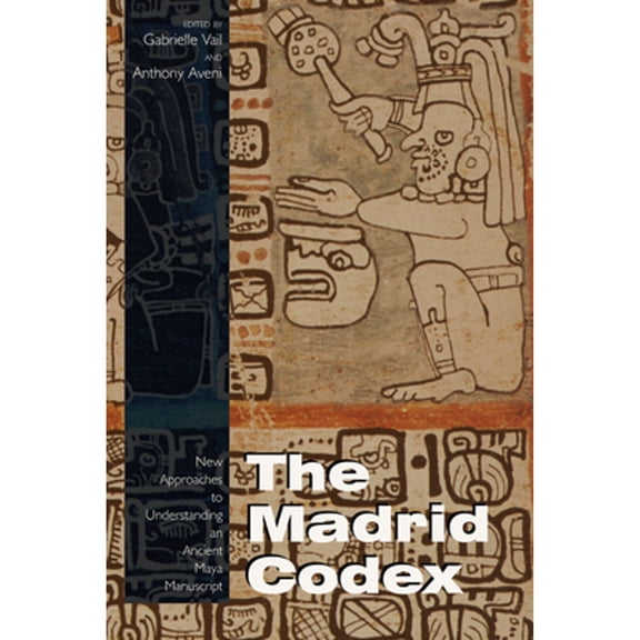 Pre-Owned The Madrid Codex: New Approaches to Understanding an Ancient Maya Manuscript (Paperback 9780870819391) by Gabrielle Vail, Anthony Aveni