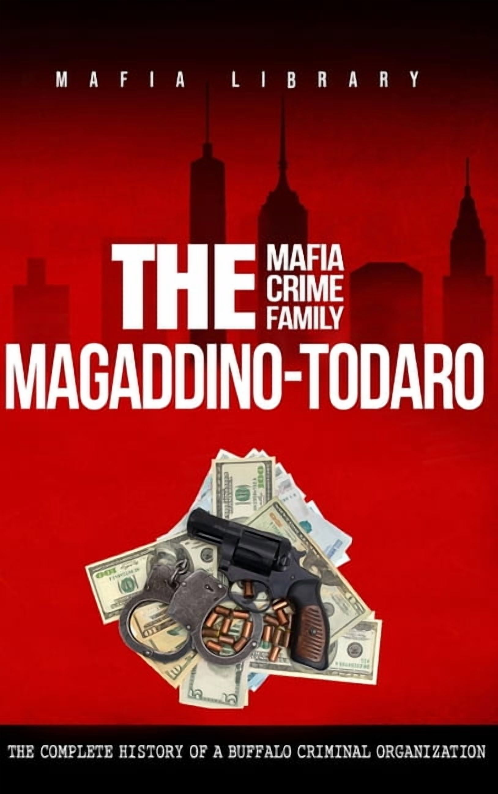 洋楽 CRIME FAMILY ORGANIZATION The Magaddino-Todaro Mafia Crime Family, (Hardcover) - Walmart.com
