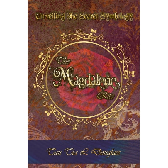 The Magdalene Rite: Unveiling The Secret Symbolism, (Paperback)