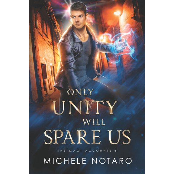 The Magi Accounts Only Unity Will Spare Us: The Magi Accounts 5, Book 5, (Paperback)