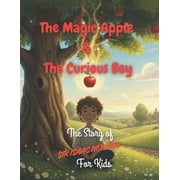 The Magic Apple & The Curious Boy The Story of Sir Isaac Newton for Kids, Paperback