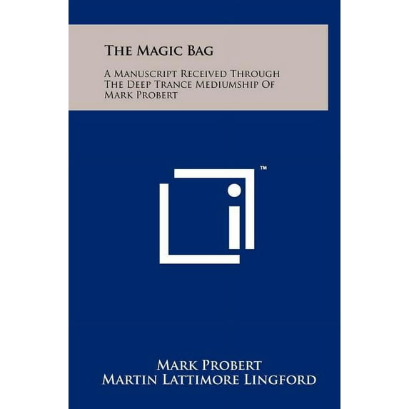 The Magic Bag: A Manuscript Received Through The Deep Trance Mediumship Of Mark Probert, (Hardcover)