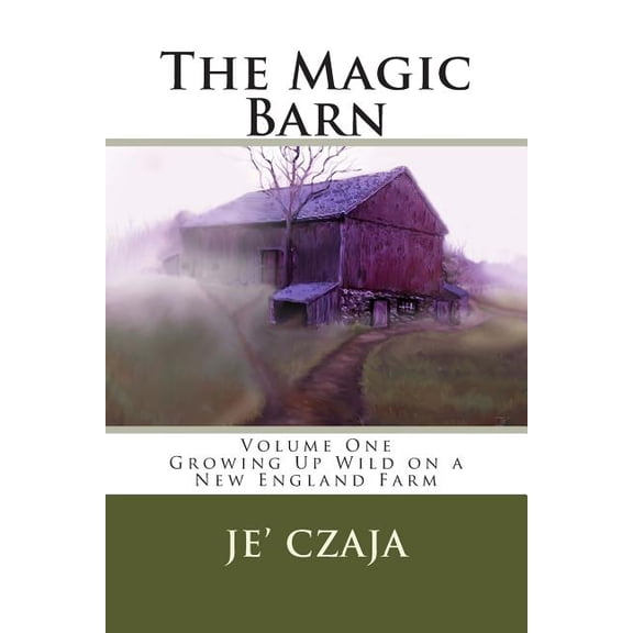 The Magic Barn The Magic Barn: Growing Up Wild on a New England Farm, Book 1, (Paperback)