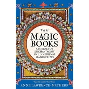 The Magic Books A History of Enchantment in 20 Medieval Manuscripts, Hardcover