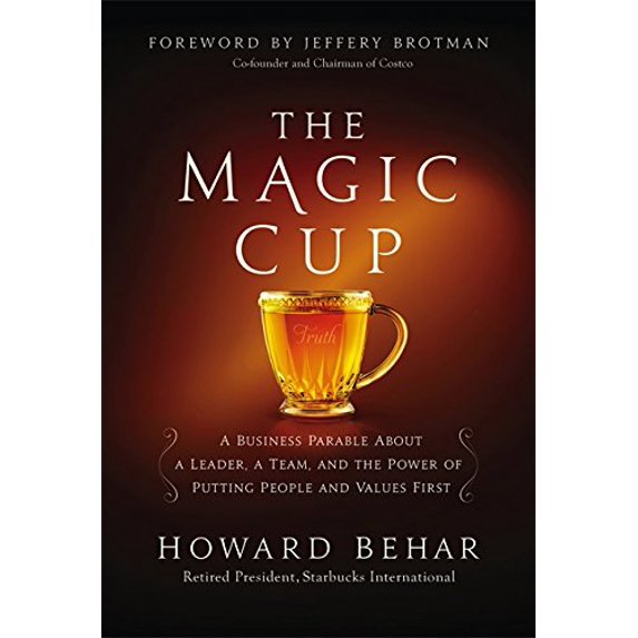 Pre-Owned The Magic Cup: A Business Parable about a Leader, a Team, and the Power of Putting People and Values (Hardcover) by Howard Behar, Jeffrey Brotman