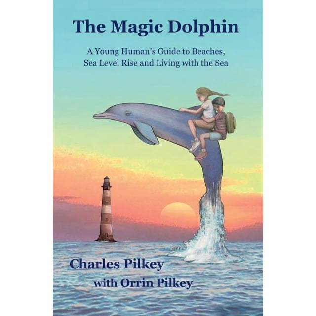 Sea Level Magic The Magic Dolphin: A Young Human's Guide to Beaches, Sea Level Rise and ...