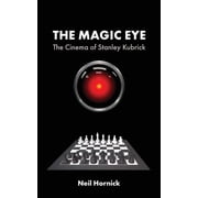 The Magic Eye The Cinema of Stanley Kubrick, Paperback