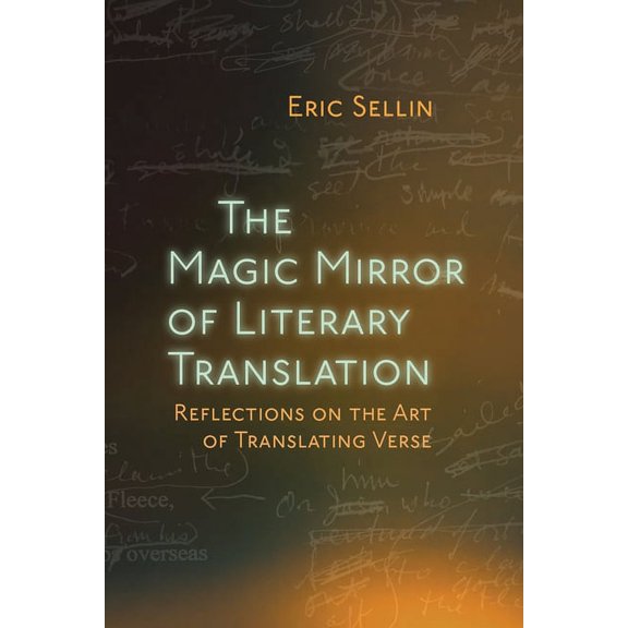 The Magic Mirror of Literary Translation: Reflections on the Art of Translating Verse, (Paperback)