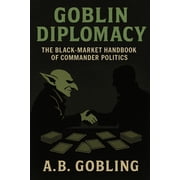 The Magic Mtg Theory Compendium Comma Goblin Diplomacy The Black-Market Handbook of Commander Politics, Paperback