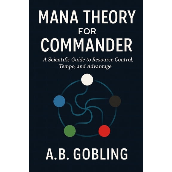 The Magic (Mtg) Theory Compendium (Comma Mana Theory for Commander: A Scientific Guide to Resource Control, Tempo, and Advantage, (Paperback)