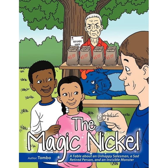 The Magic Nickel: A Fable About an Unhappy Salesman, a Sad Retired Person, and an Invisible Monster