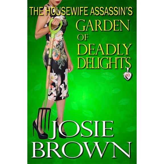 Housewife Assassin Mystery The Housewife Assassin's Garden of Deadly Delights: Book 10 - The Housewife Assassin Mystery Series, Book 10, (Hardcover)