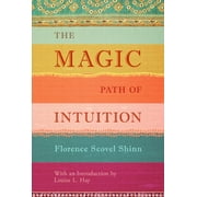 FLORENCE SCOVEL SHINN; LOUISE L HAY The Magic Path of Intuition (Hardcover)