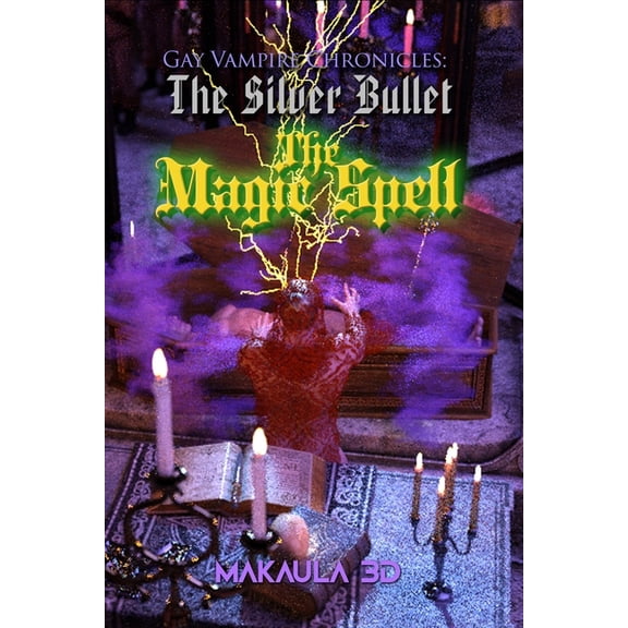 The Magic Spell: Gay Vampire Chronicles: The Silver Bullet, (Paperback)
