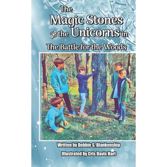 The Magic Stones The Magic Stones and the Unicorns in The Battle for the Woods, Book 3, (Paperback)