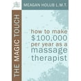 thumbnail image 1 of The Magic Touch: How to make $100,000 per year as a Massage Therapist; simple and effective business, marketing, and eth, (Paperback), 1 of 1