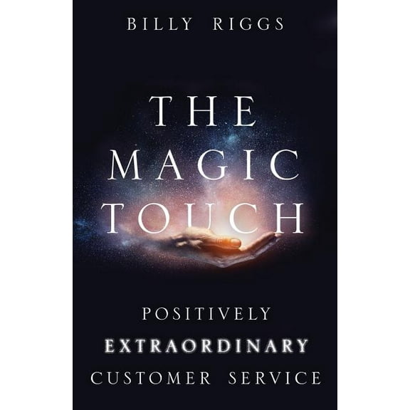 The Magic Touch: Positively Extraordinary Customer Service, (Paperback)