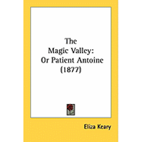 The Magic Valley : Or Patient Antoine (1877) (Paperback)