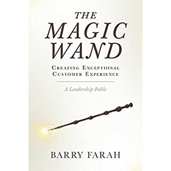 Pre-Owned The Magic Wand: Creating Exceptional Customer Experience - A Leadership Fable (Paperback) 0692830561 9780692830567