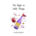 thumbnail image 1 of The Magic in Little Things, (Paperback), 1 of 1