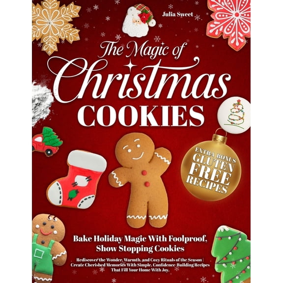 The Magic of Christmas Cookies: Rediscover the Wonder, Warmth, and Cozy Rituals of the Season Create Cherished Memories , (Paperback)
