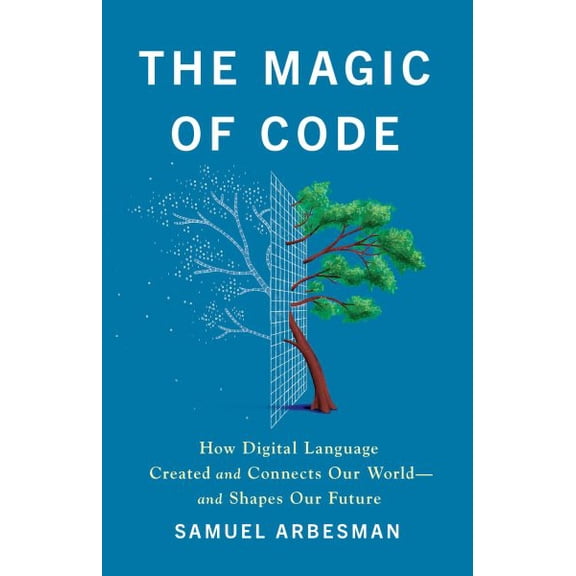 Pre-Owned The Magic of Code: How Digital Language Created and Connects Our Worldand Shapes Our Future, 9781541704480, 1541704487, Hardcover,