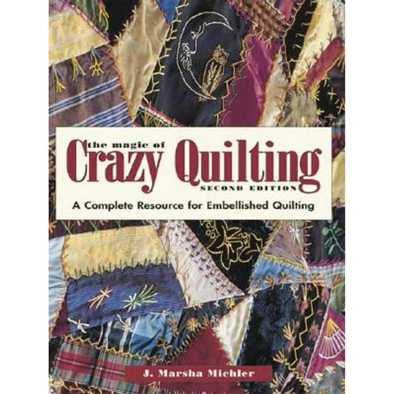 Pre-Owned The Magic of Crazy Quilting: A Complete Resource for Embellished Quilting (Paperback) 0873497244 9780873497244