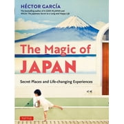 The Magic of Japan Secret Places and Life-Changing Experiences with 475 Color Photos, Paperback