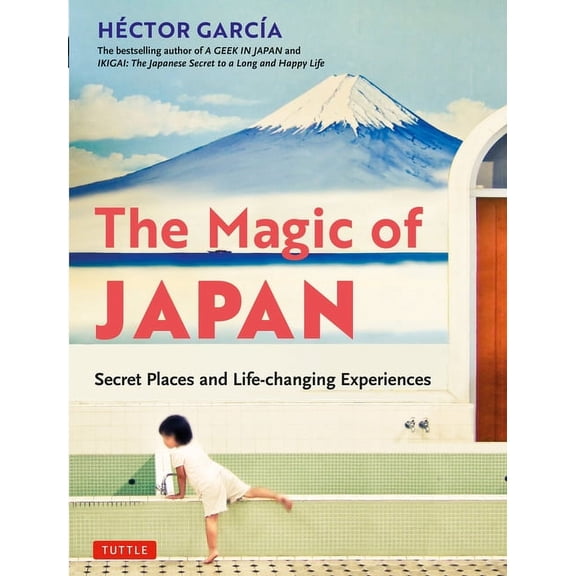 The Magic of Japan: Secret Places and Life-Changing Experiences (with 475 Color Photos), (Paperback)