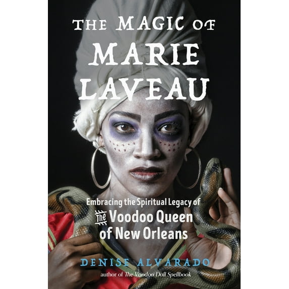 The Magic of Marie Laveau: Embracing the Spiritual Legacy of the Voodoo Queen of New Orleans, (Paperback)