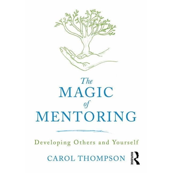 The Magic of Mentoring: Developing Others and Yourself, (Paperback)