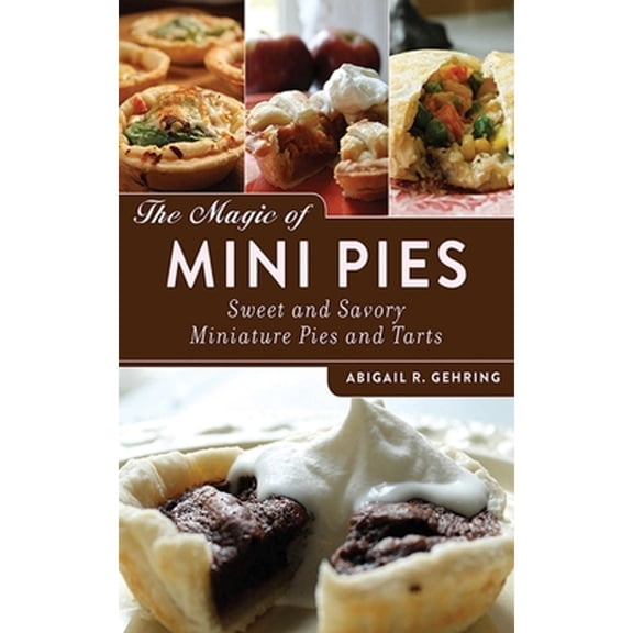 Pre-Owned The Magic of Mini Pies: Sweet and Savory Miniature Pies and Tarts, 9781620873984, 1620873982, Paperback, 1 edition