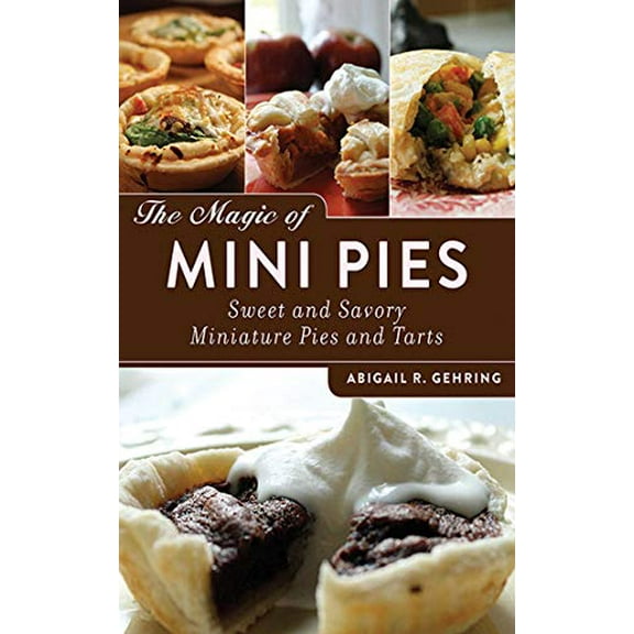 Pre-Owned The Magic of Mini Pies: Sweet and Savory Miniature Pies and Tarts, 9781620873984, 1620873982, Paperback, 1 edition