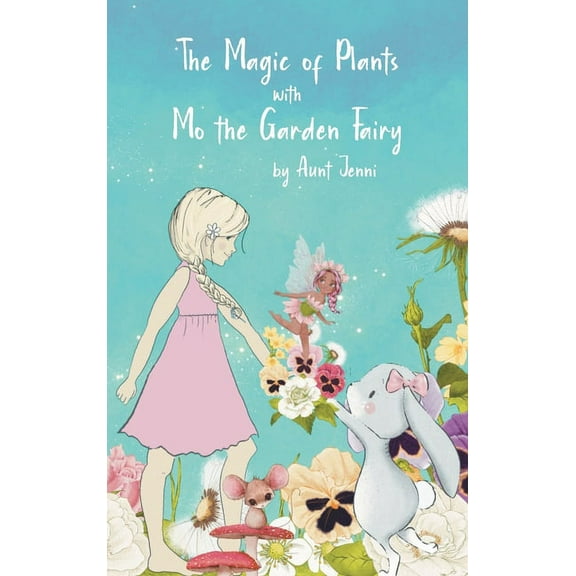 The Magic of Plants with Mo the Garden Fairy, (Hardcover)