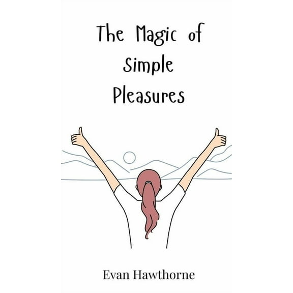 The Magic of Simple Pleasures, (Hardcover)